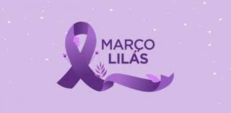 MARÇO LILÁS (Prevenção ao Câncer de Colo Uterino) Colorido de lilás, o mês das mulheres avisa: